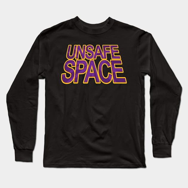 Unsafe Space Funny Snarky Text Design Long Sleeve T-Shirt by billRsims